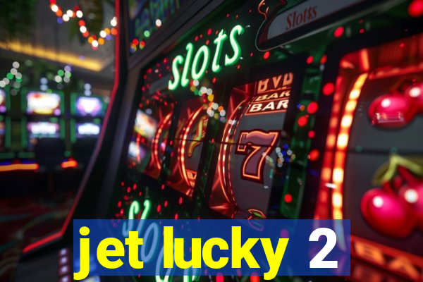 jet lucky 2